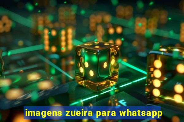 imagens zueira para whatsapp